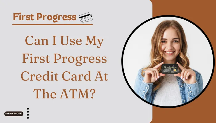 Can I Use My First Progress Credit Card At The ATM?