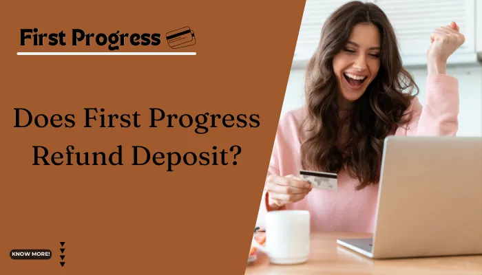 Does First Progress Refund Deposit?