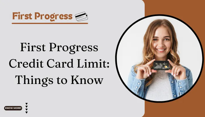 First Progress Credit Card Limit: Things to Know