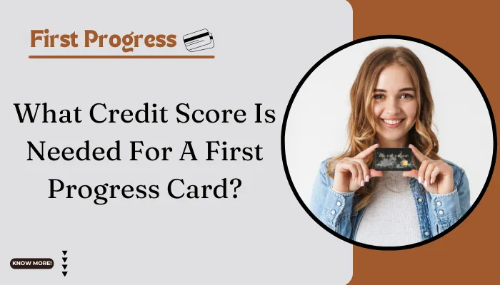 What Credit Score Is Needed For A First Progress Card?