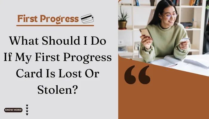 What Should I Do If My First Progress Card Is Lost Or Stolen?